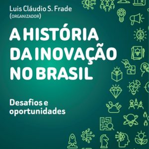A História da Inovação no Brasil