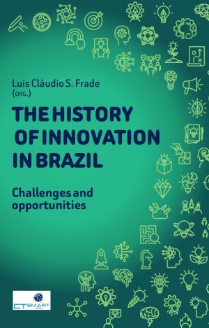The History of Innovation in Brazil – Challenges and opportunities